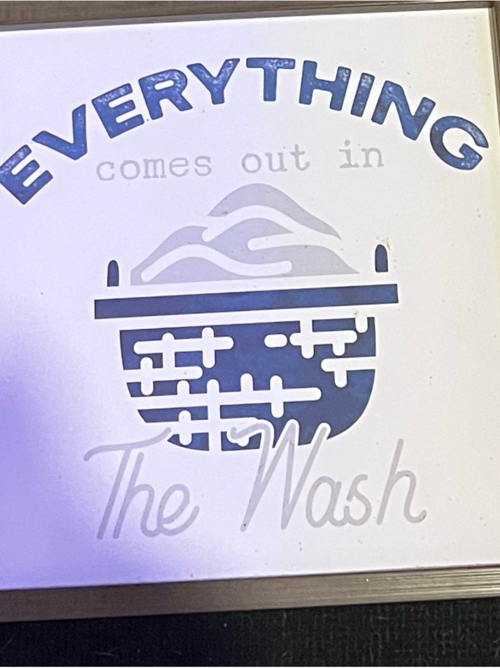 Everything Comes Out in The Wash Wall Sign - Blue and White